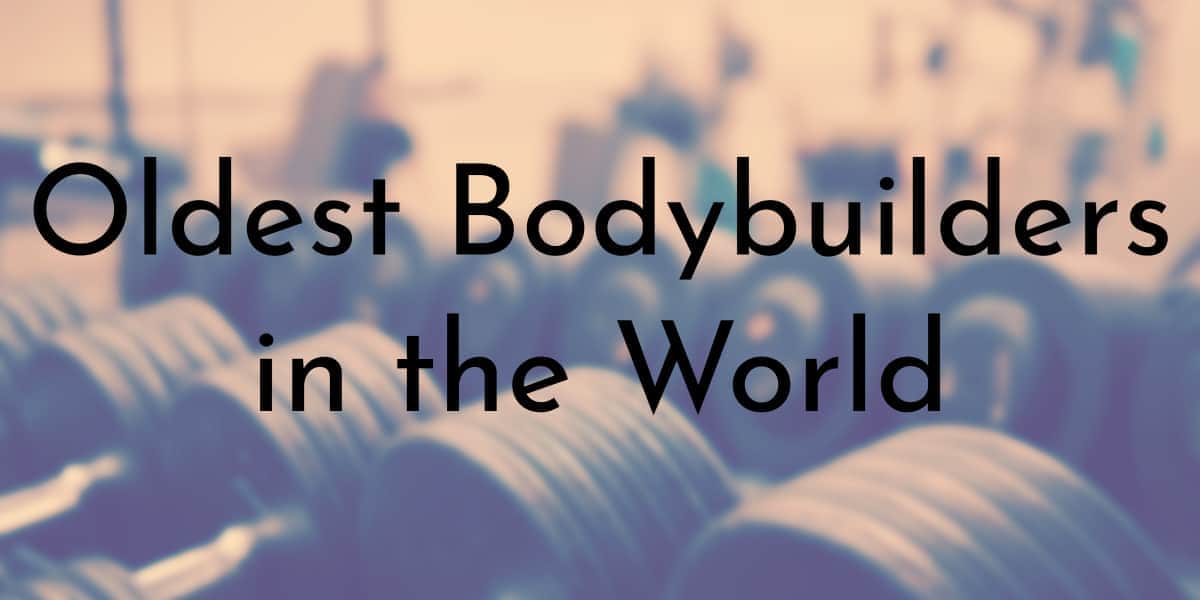 9 Oldest Bodybuilders that Ever Lived 