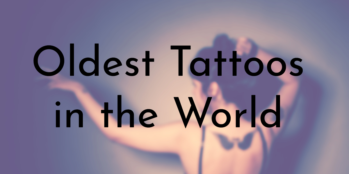 Oldest Tattoos in the World