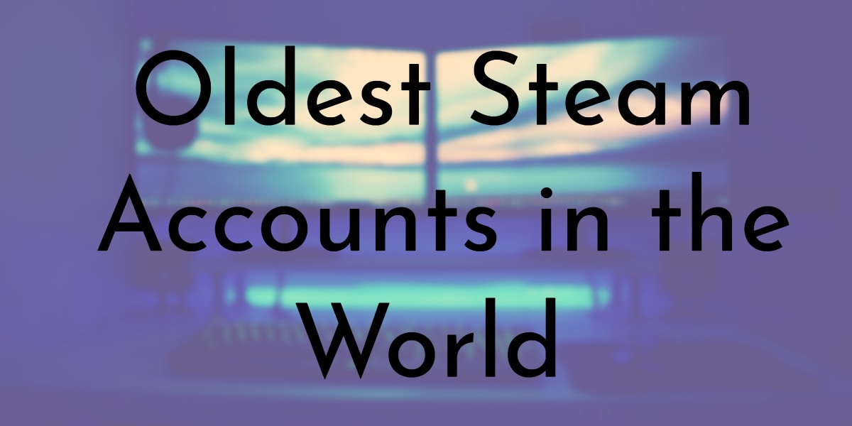 15 Oldest Steam Accounts Ever Created Oldest Org - oldest roblox accounts