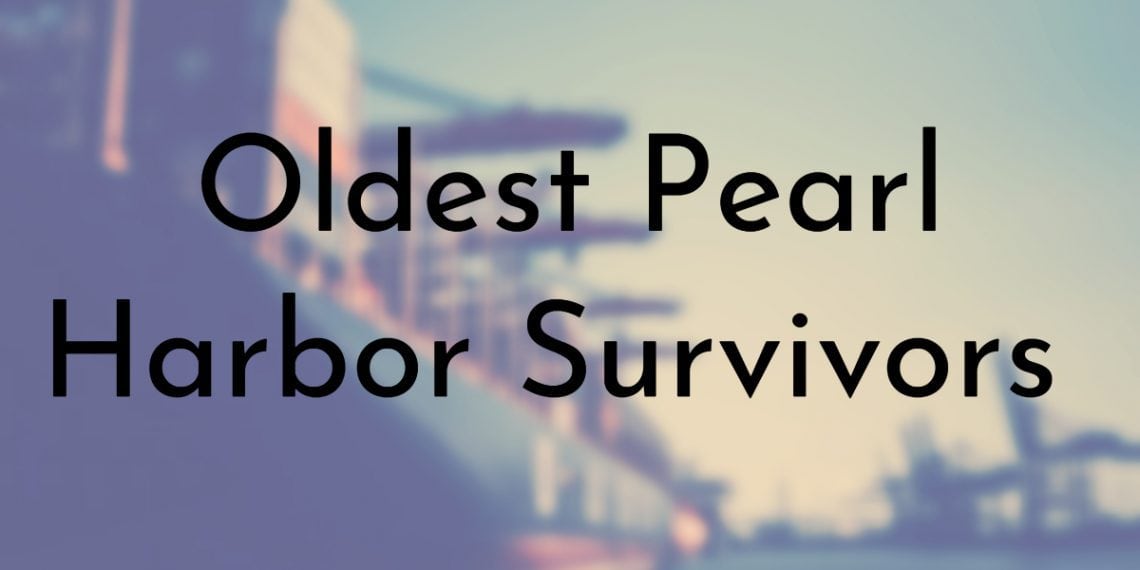 11 Oldest Pearl Harbor Survivors (Updated 2024)