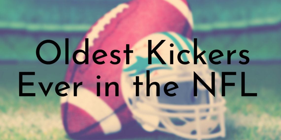 10 Oldest Kickers Ever in the NFL (Updated 2024)