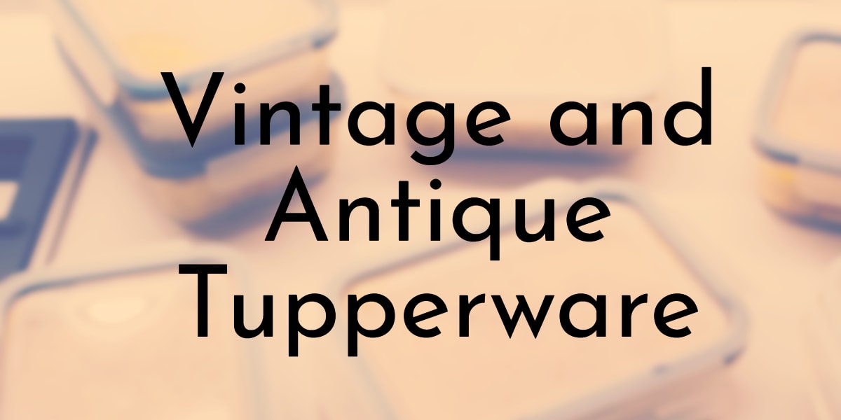 https://www.oldest.org/wp-content/uploads/2021/09/Vintage-and-Antique-Tupperware.jpg