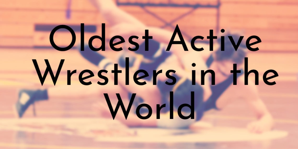 14 Oldest Active Wrestlers in the World