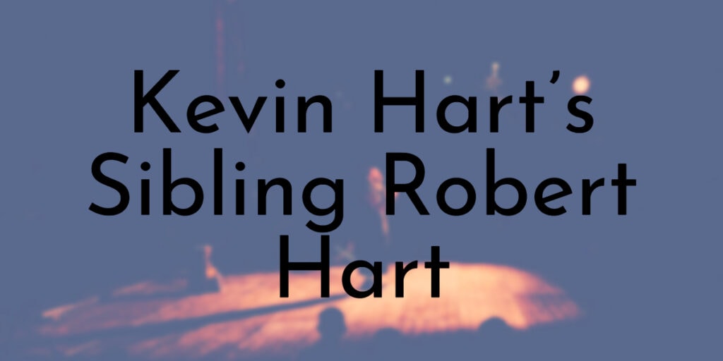 All You Need To Know About Kevin Hart’s Sibling Robert Hart - Oldest.org